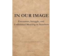 In Our Image: Encounter, Struggle, and Unfinished Meaning in Numbers