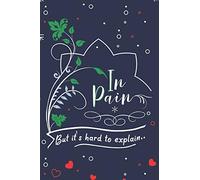 In Pain But it's hard to explain..: Chronic Pain Awareness Journal for chronic illness warriors, chronic fatigue awareness book.