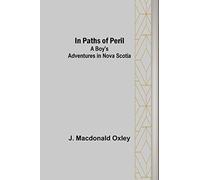 In Paths of Peril; A Boy's Adventures in Nova Scotia