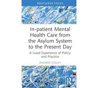 In-patient Mental Health Care from the Asylum System to the Present Day: A Lived Experience of Policy and Practice (Advances in Mental Health Research)