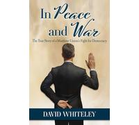 In Peace and War: The True Story of a Maritime Union's Fight for Democracy