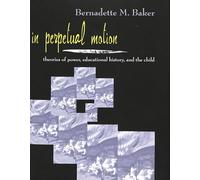 In Perpetual Motion: Theories of Power, Educational History, and the Child: 14 (Rethinking Childhood)