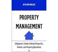 In Plain English: Property Management (In Plain English: Beginner Guides)