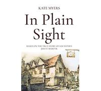 In Plain Sight: Based on the True Story of Leicester's Jesuit Martyr