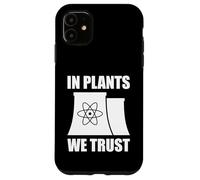 In Plants We Trust Funny Nuclear Energy Case for iPhone 11