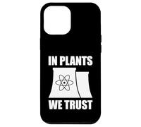 In Plants We Trust Funny Nuclear Energy Case for iPhone 12 Pro Max