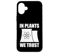 In Plants We Trust Funny Nuclear Energy Case for iPhone 16 Plus