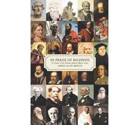 In Praise of Baldness: A Clear-Cut Essay About Hair Loss (Jared Alan Brock Monographs)