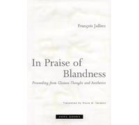 In Praise of Blandness - Proceeding from Chinese Thought and Aesthetics (translated from French) (Zone Books)