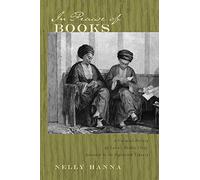 In Praise of Books: A Cultural History of Cairo's Middle Class, Sixteenth Through the Eighteenth Century (Middle East Beyond Dominant Paradigms) (Middle East Studies Beyond Dominant Paradigms)