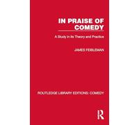 In Praise of Comedy: A Study in its Theory and Practice (Routledge Library Editions: Comedy)
