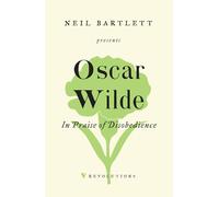 In Praise of Disobedience: The Soul of Man Under Socialism and Other Writings (Revolutions)