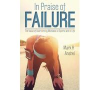 In Praise of Failure: The Value of Overcoming Mistakes in Sports and in Life