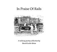 In Praise Of Rails: A Railway poetry Collection