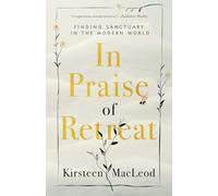 In Praise of Retreat: Finding Sanctuary in the Modern World