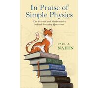 In Praise of Simple Physics: The Science and Mathematics Behind Everyday Questions (Princeton Puzzlers)