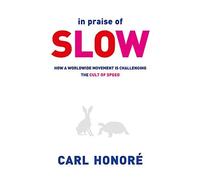 In Praise of Slow: How a Worldwide Movement is Challenging the Cult of Speed by Honore, Carl (August 4, 2005) Paperback