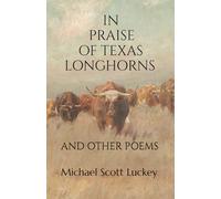 In Praise of Texas Longhorns: And Other Poems