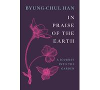In Praise of the Earth : A Journey into the Garden