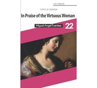 In Praise of the Virtuous Woman (The Virtus Series)