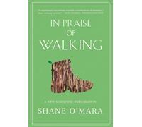 In Praise of Walking: A New Scientific Exploration