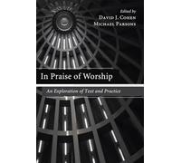 In Praise of Worship: An Exploration of Text and Practice