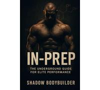 IN-PREP: THE UNDERGROUND GUIDE FOR ELITE PERFORMANCE
