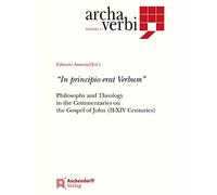 In Principio Erat Verbum: Philosophy and Theology in the Commentaries on the Gospel of John (III-XIV Century): 11 (Archa Verbi. Subsidia)