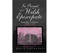 In Pursuit of a Welsh Episcopate (Bangor History of Religion)