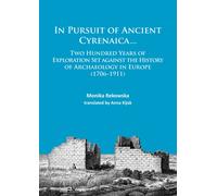 In Pursuit of Ancient Cyrenaica... : Two hundred years of exploration set against the history of archaeology in Europe (1706-1911)