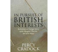 In Pursuit of British Interests:Reflections on Foreign Policy Under Margaret Thatcher and John Major