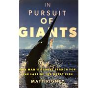 In Pursuit of Giants: One Man's Global Search for the Last of the Great Fish