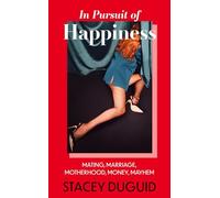 In Pursuit of Happiness: Mating, Marriage, Motherhood, Money, Mayhem