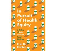 In Pursuit of Health Equity: A History of Latin American Social Medicine (Studies in Social Medicine)