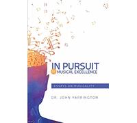 In Pursuit of Musical Excellence: Essays On Musicality