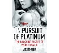 In Pursuit of Platinum: The Shocking Secret of World War II: 1 (Ben Peters Thriller series)