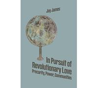 In Pursuit of Revolutionary Love: Precarity, Power, Communities