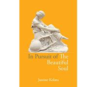 In Pursuit of the Beautiful Soul : The Philosophy of the Beautiful Soul, Salon Culture, and the Art of Creating a Beautiful Life