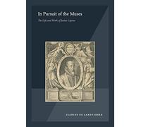 In Pursuit of the Muses: The Life and Work of Justus Lipsius (Colibri, 1)