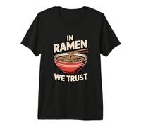 in Ramen We Trust Funny Noodle Lover Premium T-Shirt
