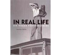 In Real Life: Six Women Photographers