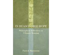In Reasonable Hope: Philosophical Reflections on Ultimate Meaning