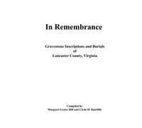 In Remembrance: Gravestone Inscriptions and Burials of Lancaster County Virginia