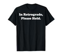 In Retrograde Please Hold Funny Saying T-Shirt