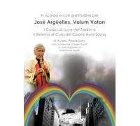 In Ricordo e Gratitudine per Josè Argüelles, Valum Votan: I Codici di Luce dello Tyolkin e il Sistema di cura del colore Aura-Soma