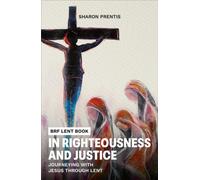 In Righteousness and Justice : Journeying with Jesus through Lent