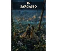 In Sargasso: Missing, a Romance: A Tramp Steamer Captain's Account of the Seaweed Sea, a Floating Nation of Castaways, Revolt, Forbidden Love, and Escape