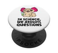 In Science We Axolotl Questions Scientist Science Axolotls PopSockets Adhesive PopGrip