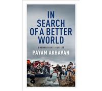 In Search of A Better World: A Human Rights Odyssey (The CBC Massey Lectures)