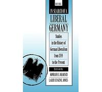 In Search of a Liberal Germany: Studies in the History of German Liberalism from 1789 to the Present
